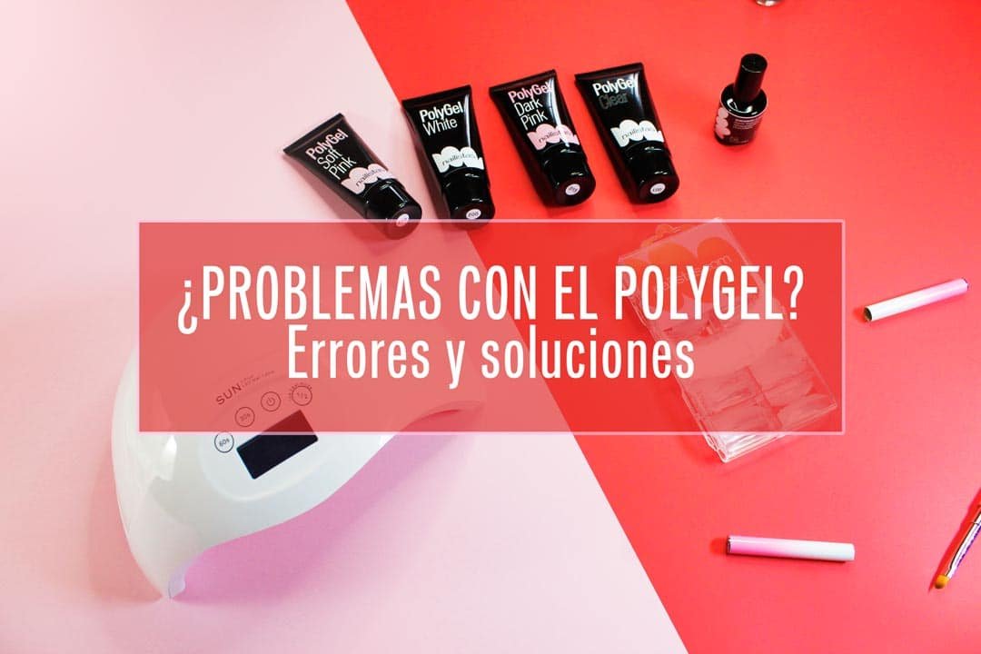 Problemas con el polygel errores soluciones